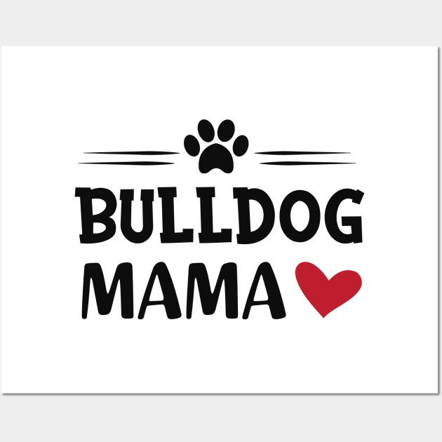 Bulldog Mama Wall Art by KC Happy Shop